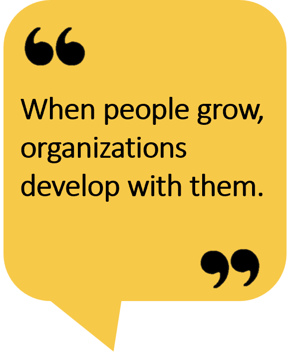 When people grow, organizations grow with them.